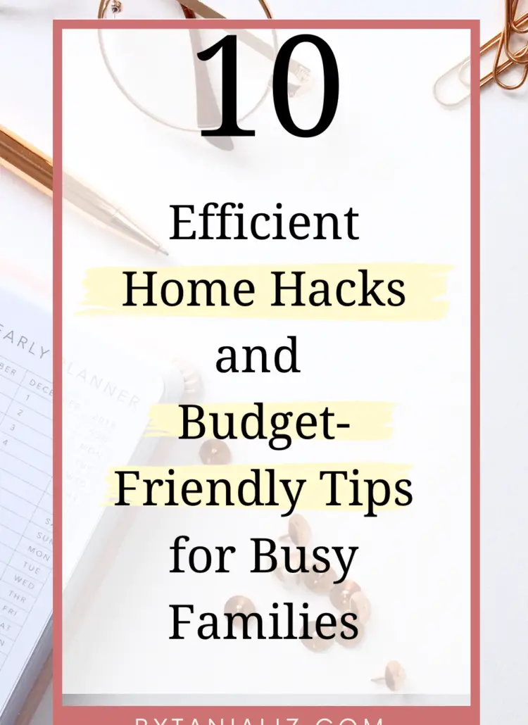 Efficient Home Hacks and Budget-Friendly Tips for Busy Families